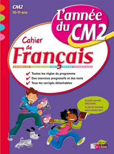 Cahier de français, l'année du CM2, 10-11 ans : orthographe, grammaire, conjugaison, vocabulaire