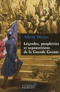 Légendes, prophéties et superstitions de la Grande Guerre