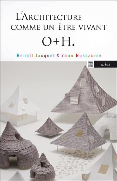 L'architecture comme un être vivant : O+H : Onishi Maki, Hyakuda Yuki