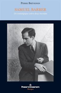 Samuel Barber : un nostalgique entre deux mondes