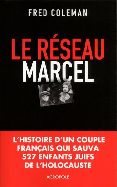 Le réseau Marcel : comment un homme et une femme sauvèrent 527 enfants de l'holocauste