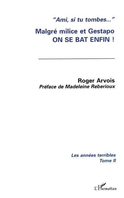 Les années terribles. Vol. 2. Malgré milice et Gestapo : on se bat enfin !