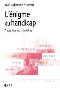 L'énigme du handicap : traces, trames, trajectoires