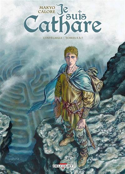 Je suis cathare : l'intégrale. Vol. 2. Tomes 5 à 7