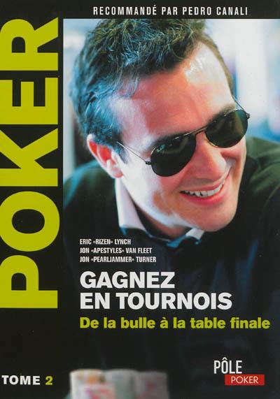 Poker : gagnez en tournois. Vol. 2. Une main à la fois : de la bulle à la table finale