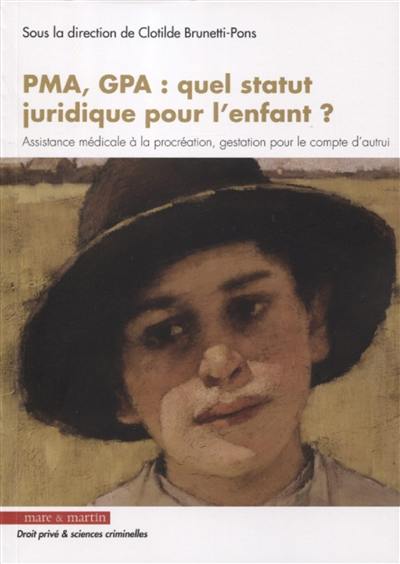 PMA, GPA, quel statut juridique pour l'enfant ? : assistance médicale à la procréation, gestation pour le compte d'autrui : actes du colloque organisé le 18 mai 2018 au Conseil supérieur du notariat par le Cejesco (Centre d'études juridiques sur l'efficacité des systèmes continentaux)