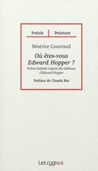 Où êtes-vous Edward Hopper ? : poème-ballade inspiré des tableaux d'Edward Hopper