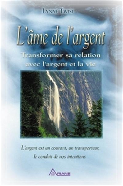 L'âme de l'argent : transformer sa relation avec l'argent et la vie