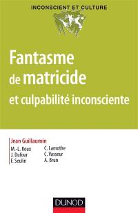 Fantasme de matricide et culpabilité inconsciente