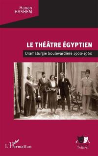 Le théâtre égyptien : dramaturgie boulevardière 1900-1960