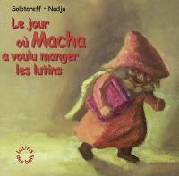 Le jour où Macha a voulu manger les lutins