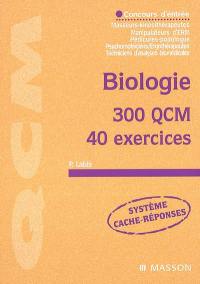 Biologie : 300 QCM, 40 exercices : concours d'entrée masseurs-kinésithérapeutes, manipulateurs d'ERM, pédicures-podologues, psychomotriciens-ergothérapeutes, techniciens d'analyses biomédicales