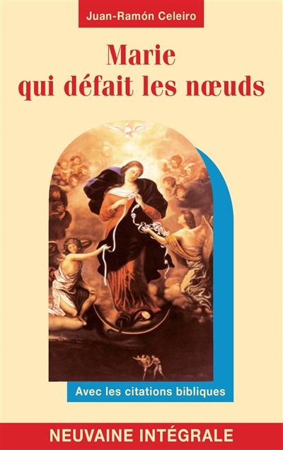 Marie qui défait les noeuds : neuvaine intégrale : avec les citations bibliques