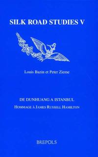 Silk road studies. Vol. 5. De Dunhuang à Istanbul : hommage à James Russell Hamilton