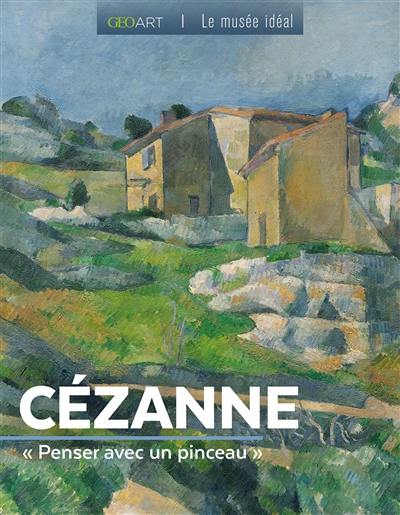 Cézanne : penser avec un pinceau Cézanne : penser avec un pinceau