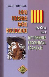 Lou tresor dou Felibrige : dictionnaire provençal-français. Vol. 1. A-Cou