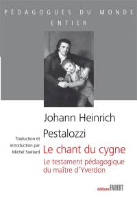 Le chant du cygne : le testament pédagogique du maître d'Yverdon