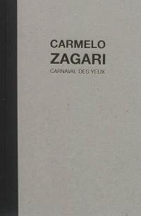 Carmelo Zagari : carnaval des yeux : 2005-2017