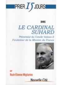 Prier 15 jours avec le cardinal Suhard : précurseur du Concile Vatican II, fondateur de la Mission de France