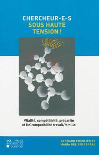 Chercheur-e-s sous haute tension ! : vitalité, compétitivité, précarité et (in)compatibilité travail-famille