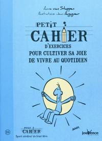 Petit cahier d'exercices pour cultiver sa joie de vivre au quotidien