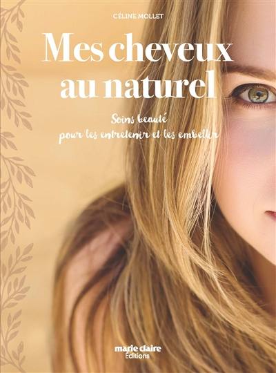 Mes cheveux au naturel : soins beauté pour les entretenir et les embellir