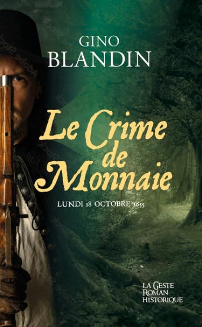 Le crime de monnaie : lundi 18 octobre 1655