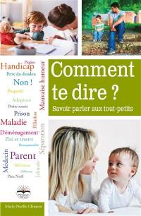 Comment te dire ? : savoir parler aux tout-petits