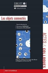 Les objets connectés : actes du colloque à l'occasion des 30 ans du magistère en droit des TIC : vendredi 23 septembre 2016