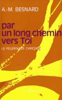 Par un long chemin vers toi : le pélérinage chrétien