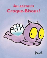 Au secours Croque-Bisous !