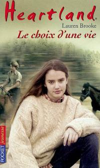 Heartland : le pays où l'amour des chevaux guérit toutes les blessures. Vol. 19. Le choix d'une vie