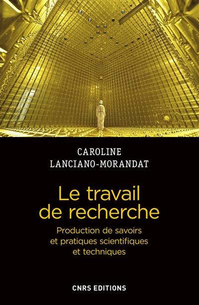 Le travail de recherche : production de savoirs et pratiques scientifiques et techniques