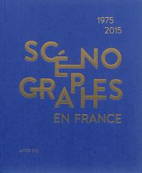 Scénographes en France : 1975-2015 : diversités & mutations