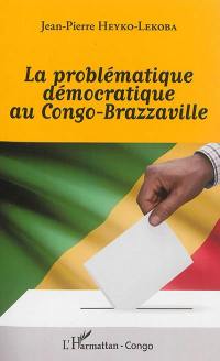 La problématique démocratique au Congo-Brazzaville