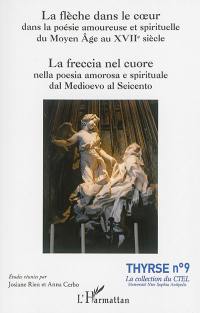 La flèche dans le coeur : dans la poésie amoureuse et spirituelle du Moyen Age au XVIIe siècle. La freccia nel cuore : nella poesia amorosa e spirituale dal Medioevo al Seicento