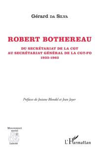 Robert Bothereau : du secrétariat de la CGT au secrétariat général de la CGT-FO, 1933-1963