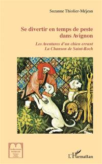 Se divertir en temps de peste dans Avignon : les aventures d'un chien errant, la chanson de Saint-Roch