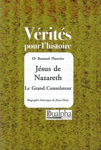 Jésus de Nazareth, le grand consolateur : biographie historique de Jésus-Christ