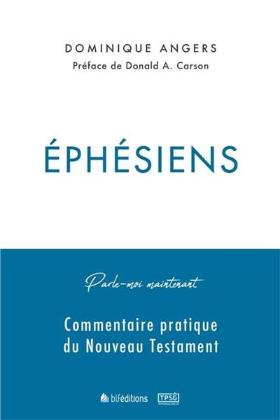 Ephésiens : parle-moi maintenant : commentaire pratique du Nouveau Testament