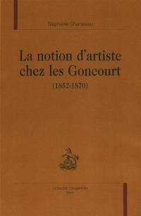 La notion d'artiste chez les Goncourt (1852-1870)