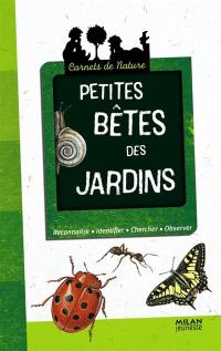 Petites bêtes des jardins : reconnaître, identifier, chercher, observer