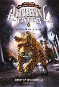 Animal tatoo : saison 2, les bêtes suprêmes. Vol. 7. La vallée de la mort