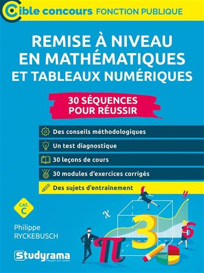 Remise à niveau en mathématiques et tableaux numériques : 30 séquences pour réussir : cat. C