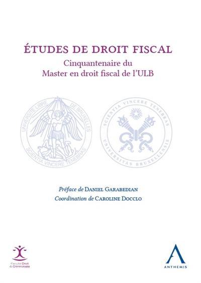 Etudes de droit fiscal : cinquantenaire du master en droit fiscal de l'ULB