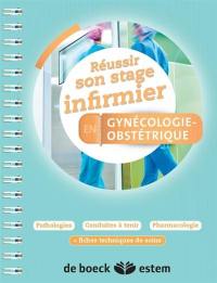 Réussir son stage infirmier en gynécologie-obstétrique : pathologies, conduites à tenir, pharmacologie : + fiches techniques de soins