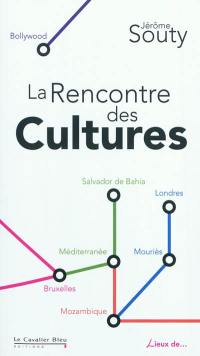 La rencontre des cultures : lieux de la diversité culturelle