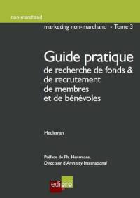 Marketing non-marchand. Vol. 3. Guide pratique de recherche de fonds & de recrutement de membres et de bénévoles