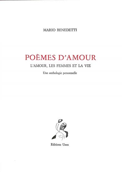 Poèmes d'amour : l'amour, les femmes et la vie : une anthologie personnelle