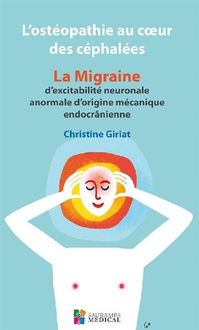 L'ostéopathie au coeur des céphalées : la migraine d'excitabilité neuronale anormale d'origine mécanique endocrânienne